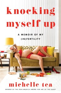 Michelle Tea, Knocking Myself Up: A Memoir Of My Infertility, Cover.